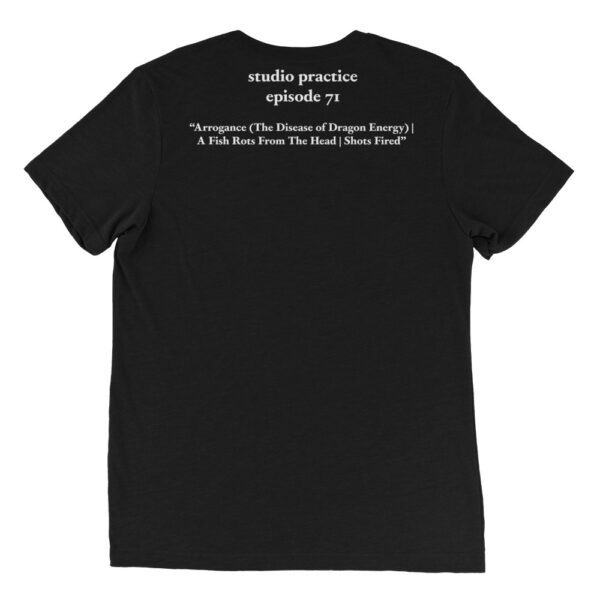 Episode 71 "Arrogance (The Disease Of Dragon Energy) | A Fish Rots From The Head | Shots Fired " Chalk Board Style T-shirt